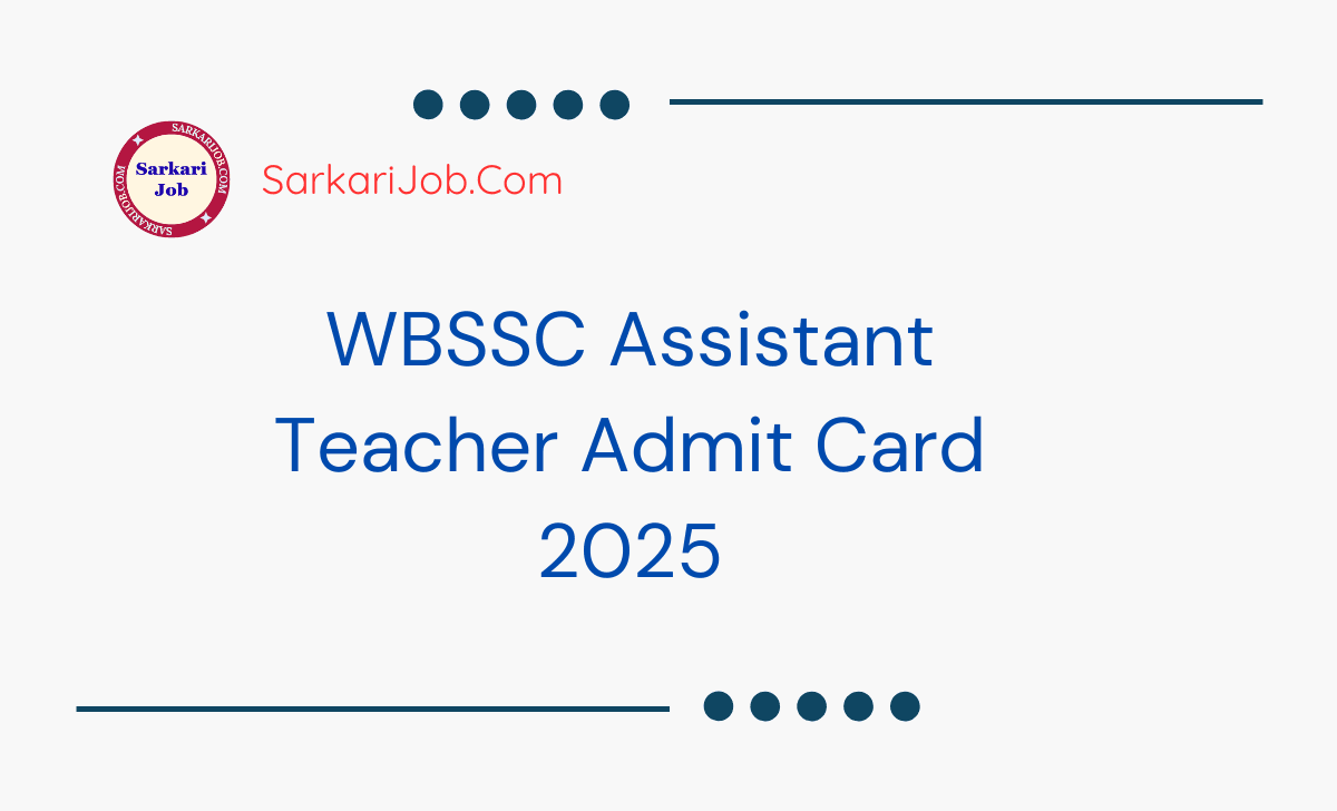 WBSSC Assistant Teacher Admit Card 2025 notification details